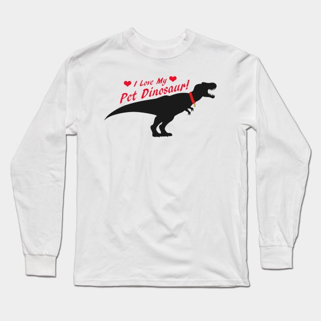 I Love My Pet Dinosaur Long Sleeve T-Shirt by SakuraDragon